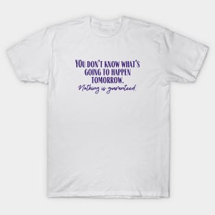 Nothing is Guaranteed T-Shirt